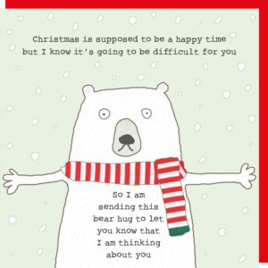 Bear Hug thinking of you Christmas card. Polar bear wearing a red and white striped scarf with arms open for a hug. Caption: 'Christmas is supposed to be a happy time but I know it's going to be difficult for you. So I am sending this bear hug to let you know that I am thinking about you.'