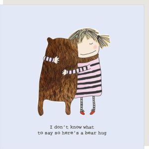 Bear Hug sympathy thinking of you card. Girl and Bear hugging. Caption: I don't know what to say so here's a bear hug.