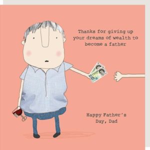Dreams Of Wealth Father's Day card. Caption: 'Thanks for giving up your dreams of wealth to become a father. Happy Father's Day, Dad.'