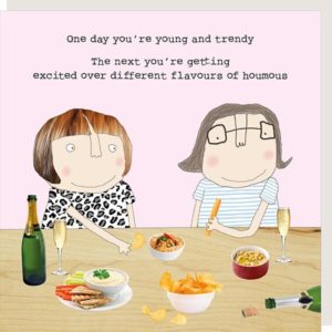 Houmous birthday card. Caption: 'One day you're young and trendy. The next you're getting excited over different flavours of houmous.'