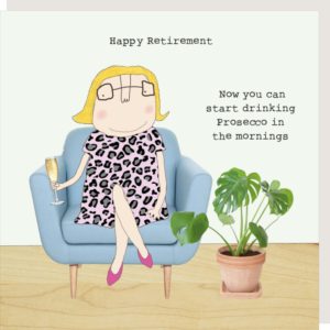 Prosecco Mornings retirement card. Lady sat in an armchair holding a glass of Prosecco. Caption: Happy Retirement. Now you can start drinking Prosecco in the mornings.
