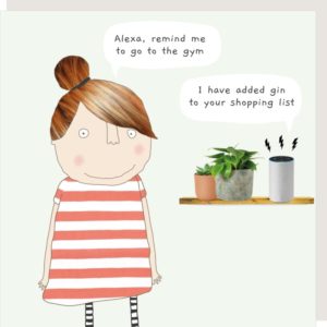 Alexa Gin greetings card. Lady standing talking to her Alexa. Speech bubble caption: "Alexa, remind me to go to the gym"... "I have added gin to your shopping list."