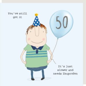 Boy 50 Ibuprofen. 50th birthday card. 'You've still got it. It's just slower and needs ibuprofen.'