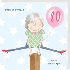 Girl 80 Wild 80th birthday card, 'Born to be wild. Until about 9pm.'