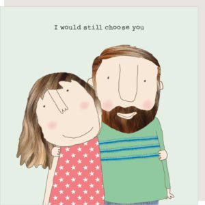 Anniversary and love greetings card featuring a man and woman with their arms round eachother and the wods "I would still choose you".
