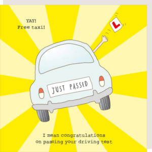 Driving Test congratulations card. Car on sunshine background with 'JUST PASSED' on the number plate and a hand throwing an L plate out of the car window. Caption: Yay! Free taxi! I mean congratulations on passing your driving test.