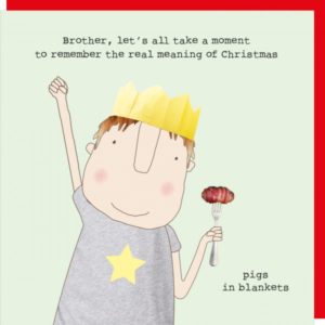 Brother Pigs Christmas card. Man wearing a cracker hat and holding a pigs in blankets on a fork. Caption: 'Brother, let's all take a moment to remember the real of Christmas. pigs in blankets.'