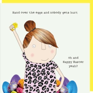 Easter card featuring a lady holding chocolate Easter Eggs with the words "Hand over the eggs and nobody gets hurt. Oh and Happy Easter yeah?"