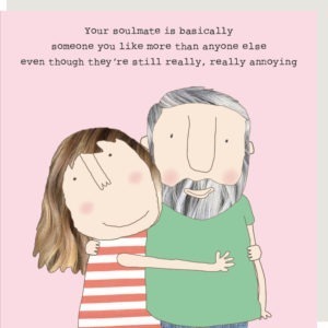 Soulmate card featuring a woman hugging a man and the words "Your soulmate is basically someone you like more than anyone else even though they're still really, really annoying."