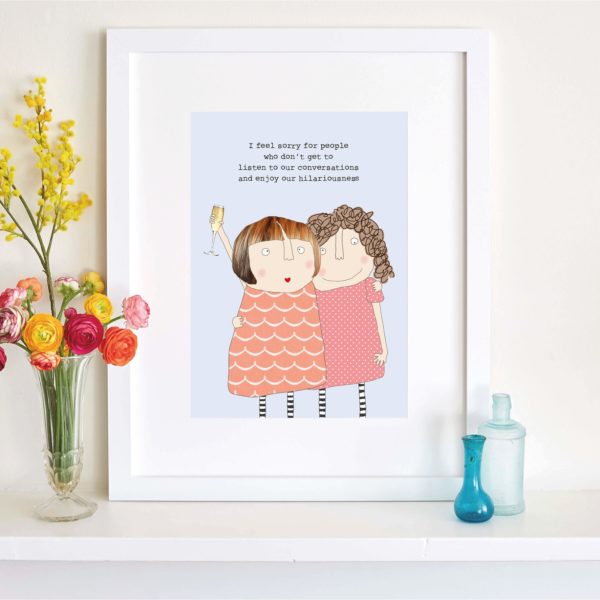 Hilariousness Art Print - Two ladies hugging and holding a glass of fizz. Caption: I feel sorry for people who don't get to listen to our conversations and enjoy our hilariousness