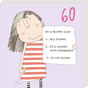 Girl 60 Bucket birthday card. Lady holding a 60th birthday bucket list. Caption: 60's Bucket List 1. Buy bucket, 2. Fill bucket with champagne, 3. Drink bucket.