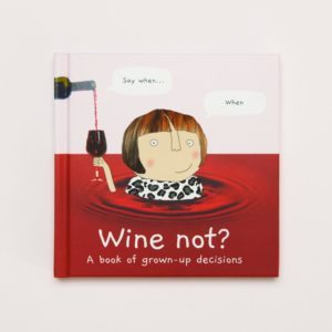 Wine Not? A book of grown up decisions