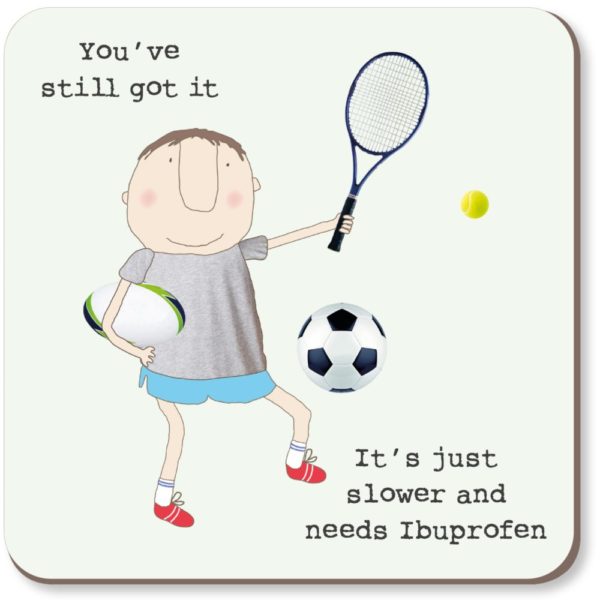Ibuprofen Coaster. Man wearing shorts and t-shirt holding a tennis racquet and rugby ball kicking a football. Caption: 'You've still got it. It's just slower and needs Ibuprofen.'