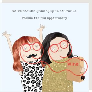 Opportunity birthday card for her. Two ladies drinking a box of wine through curly glasses straws. Caption: 'We've decided growing up is not for us. Thanks for the opportunity.'
