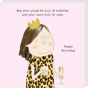 Bubbles & Cake birthday card. Lady wearing a gold crown and holding a piece of cake and a glass of fizz. Caption: 'May your glass be full of bubble and your face full of cake. Happy Birthday.'