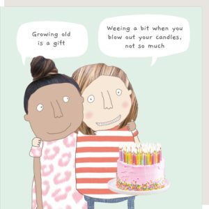 Gift birthday card for her. Caption: "Growing old is a gift." "Weeing a bit when you blow out your candles, not so much."