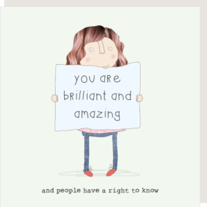 Brilliant & Amazing thinking of you card. Caption: 'You are brilliant and amazing and people have a right to know.'