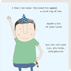 Speed birthday card for him. Caption: 'I feel the need. The need for speed, a nice cup of tea, maybe a bit of cake later, but not too late, cuz, you know, indigestion.'