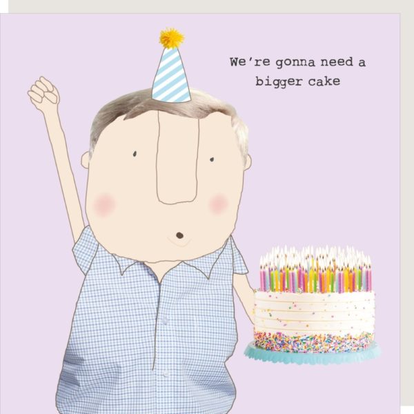 Bigger Cake Boy birthday card for him. Caption: 'We're gonna need a bigger cake.'