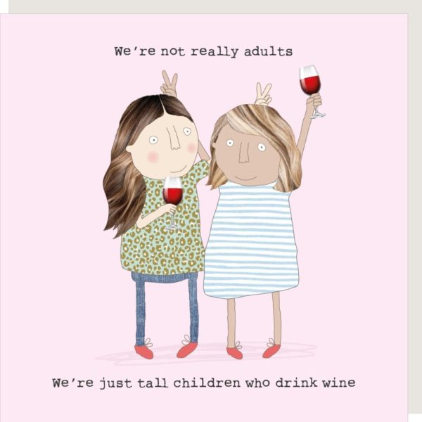 Drink Wine birthday card for her. Caption: 'We're not really adults. We're just tall children who drink wine.'