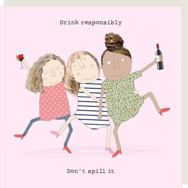 Drink Responsibly birthday card for her. Caption: 'Drink responsibility. Don't spill it.'