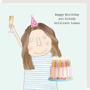 Brilliant Human birthday card for her. Caption: 'Happy Birthday you bloody brilliant human.'