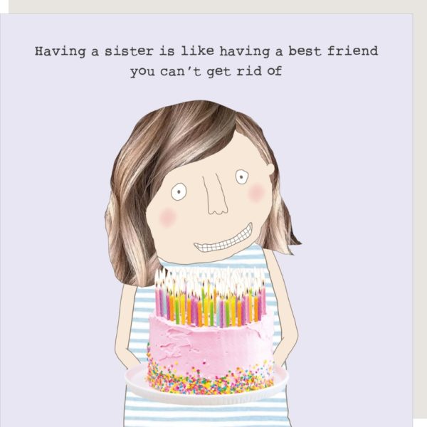 Sister Best Friend birthday card for Sister. Caption: Having a sister is like having a best friend you can't get rid of.