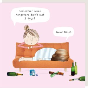 Good Times birthday card for her "Remember when hangovers didn't last 3 days?" "Good times."