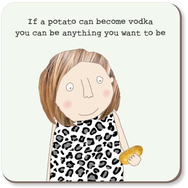 Potato Vodka Coaster. 'If a potato can become vodka you can be anything you want to be.'