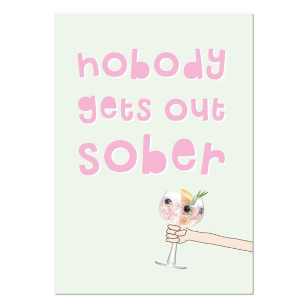 Nobody gets out sober unframed art print