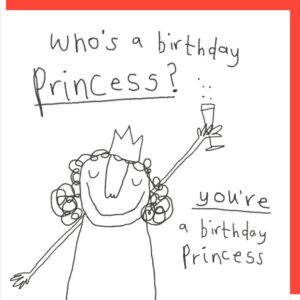 Birthday Princess birthday card. 'Who's a birthday Princess? You're a birthday Princess.'