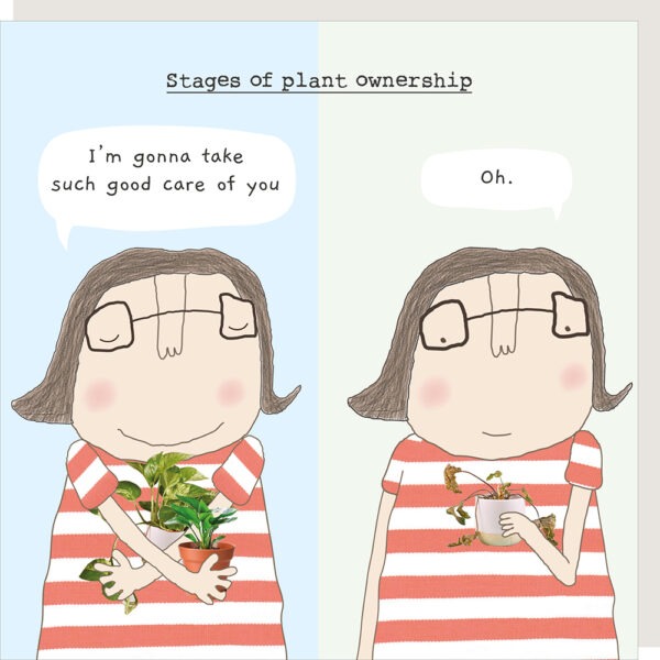 birthday card for her, plant ownership, text reads stages of plant ownership. I'm gonna take such good care of you. Oh.