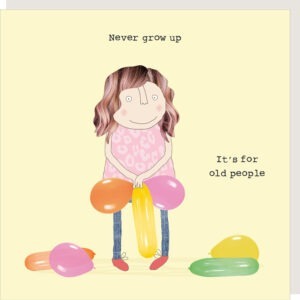 woman holding birthday balloons, text reads 'never grow up. It's for old people'.