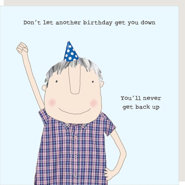 male birthday card, text reads Don't let another birthday get you down. You'll never get back up.