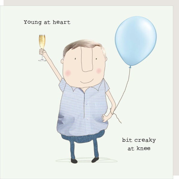 birthday card for him, text reads Young at heart bit creaky at knee