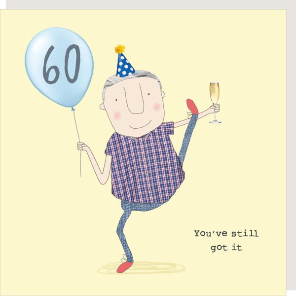 60 card for him, image shows a man holding a '60' balloon , a glass of fizz and kicking his leg in the air, text reads '60. You've still got it'.