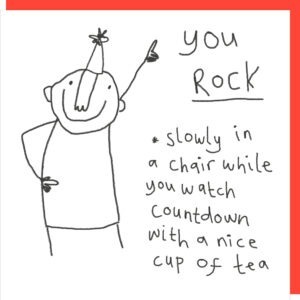 Birthday card for him, black and white card with a line drawing of a man in a party hat, text reads you rock. slowly in a chair while you watch countdown with a nice cup of tea