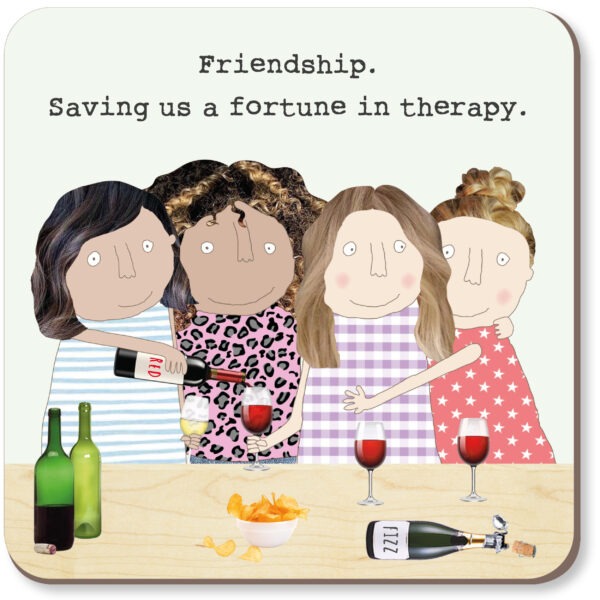 drinks coaster, image of 4 women sharing wine, text reads 'friendship. saving us a fortune in therapy'.