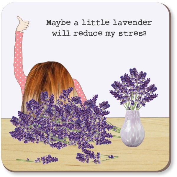drinks coaster, image is of a woman with her head on a desk covered in lavender and her thumb up, text reads Maybe a little lavender will reduce my stress.