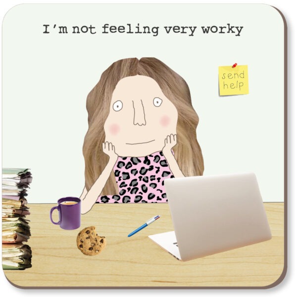 drinks coaster shows an image of a woman at her work desk, text reads ' I'm not feeling very worky'.
