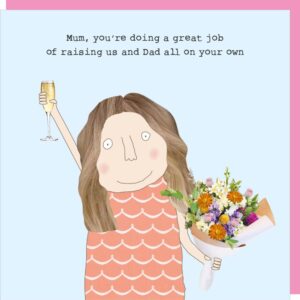 the image is a woman holding a bouquet of flowers and a glass of fizz, text reads ' Mum, you're doing a great job of raising us and Dad all on your own'.