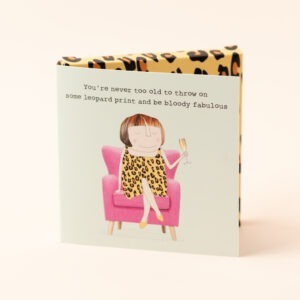 chocolate card, milk chocolate salted caramel. image of a woman in leopard print with a glass of fizz. Caption reads 'You're never too old to throw on some leopard print and be bloody fabulous'.