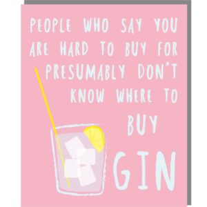 pink card with an image of a glass of gin and the caption ' People who say you are hard to buy for presumably don't know where to buy gin'.