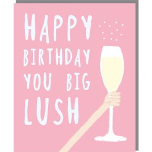 pink card with a glass of fizz image and a caption that reads 'Happy birthday you big lush'.