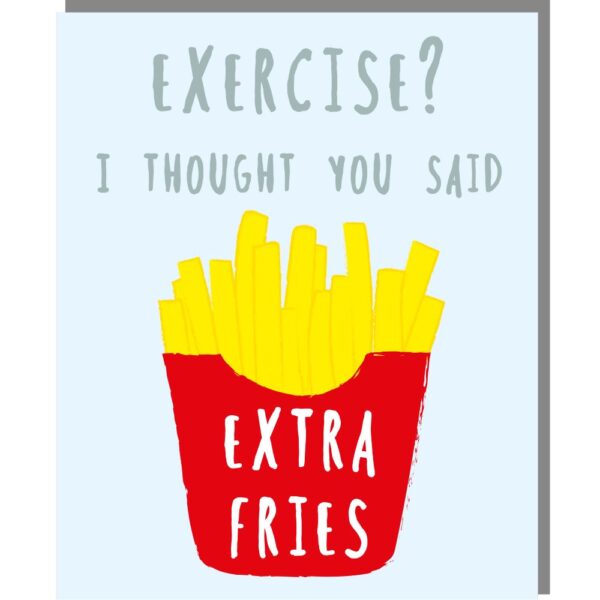 'exercise? I thought you said extra fries' with a image of fries in a red cardboard container.