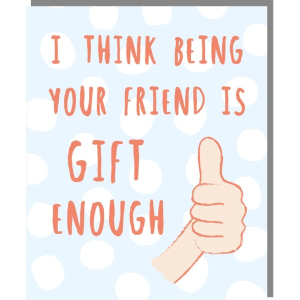 blue card with white spots, caption reads ' I think being your friend is gift enough' with an image of a thumbs up.