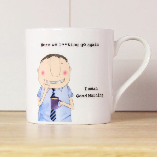white mug with an image of a man in his shirt and tie, caption reads 'Here we f**king go again. I mean good morning'.