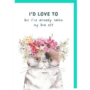 funny birthday card for her, image of a grumpy cat wearing a crown of flowers and the caption 'I'd love to but I've already taken my bra off'.